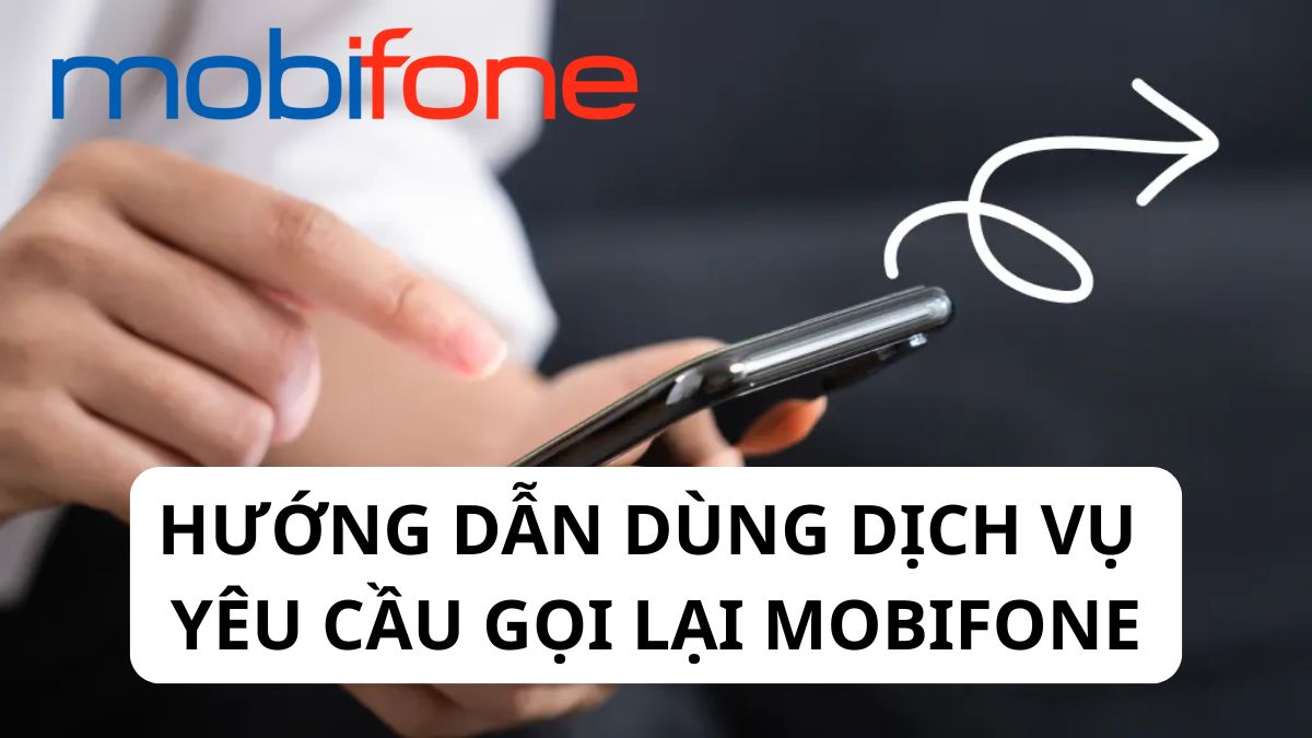 Hướng dẫn dùng dịch vụ yêu cầu gọi lại MobiFone